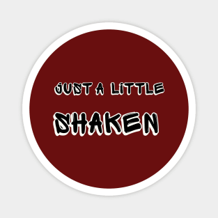 Just A Little Shaken Magnet